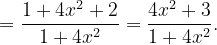 \dpi{120} =\frac{1+4x^{2}+2}{1+4x^{2}}=\frac{4x^{2}+3}{1+4x^{2}}.